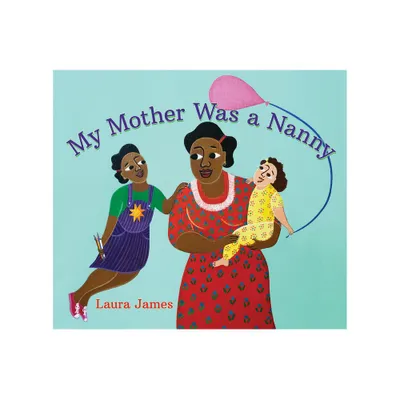 My Mother Was a Nanny - by Laura James (Hardcover)