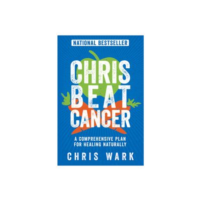 Chris Beat Cancer - by Chris Wark (Paperback)