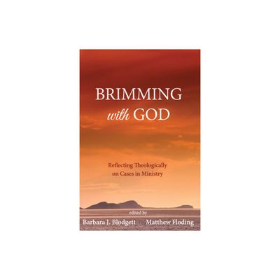 Brimming with God - by Barbara J Blodgett & Matthew Floding (Hardcover)