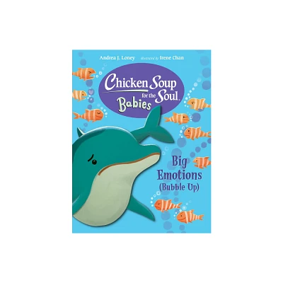 Chicken Soup for the Soul Babies: Big Emotions (Bubble Up) - by Andrea J Loney (Board Book)