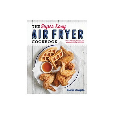 The Super Easy Air Fryer Cookbook - by Brandi Crawford (Paperback)