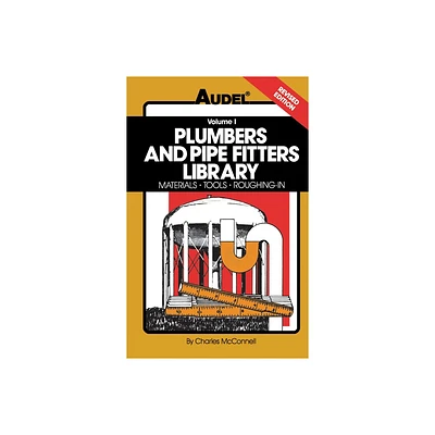 Plumbers and Pipe Fitters Library, Volume 1 - (Materials, Tools, Roughing-In) 4th Edition by Charles N McConnell (Paperback)