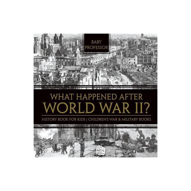 What Happened After World War II? History Book for Kids Childrens War & Military Books - by Baby Professor (Paperback)