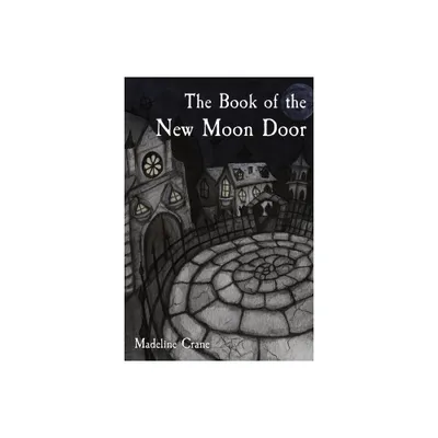 The Book of the New Moon Door - by Madeline Crane (Paperback)