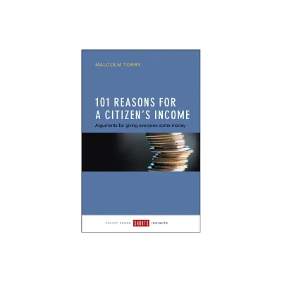 101 Reasons for a Citizens Income - by Malcolm Torry (Paperback)