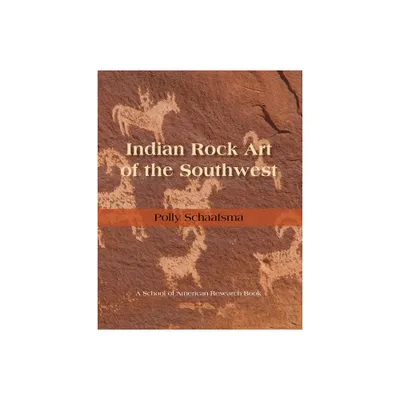 Indian Rock Art of the Southwest - (School of American Research Southwest Indian Arts) by Polly Schaafsma (Hardcover)