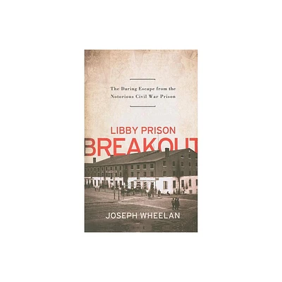 Libby Prison Breakout - by Joseph Wheelan (Paperback)