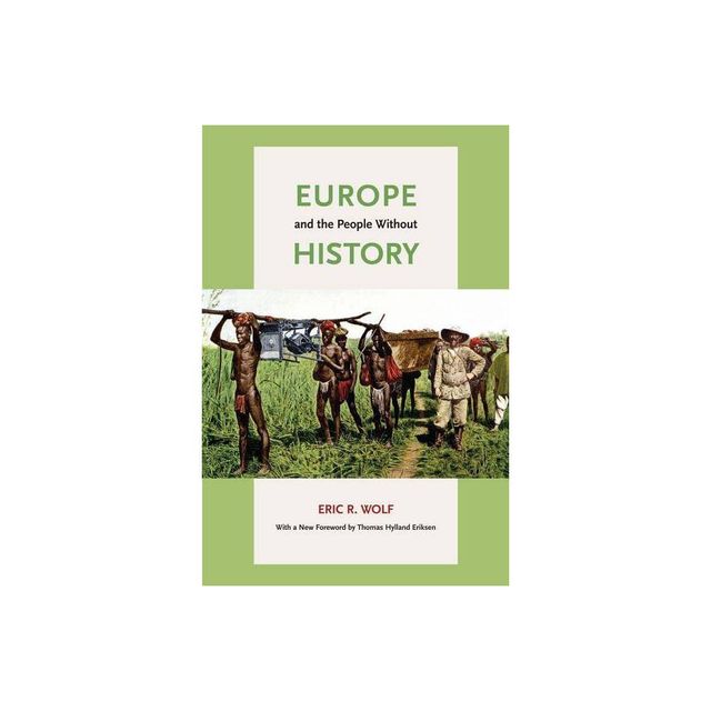 Europe and the People Without History - 2nd Edition by Eric R Wolf (Paperback)