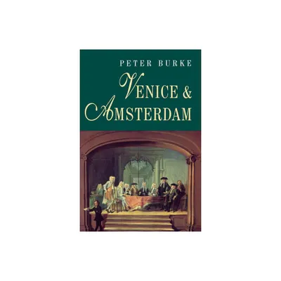 Venice and Amsterdam - 2nd Edition by Peter Burke (Paperback)