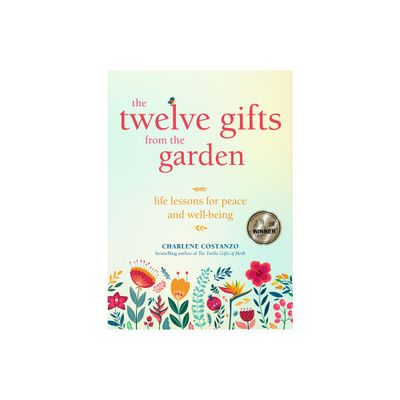 The Twelve Gifts from the Garden - by Charlene Costanzo (Paperback)