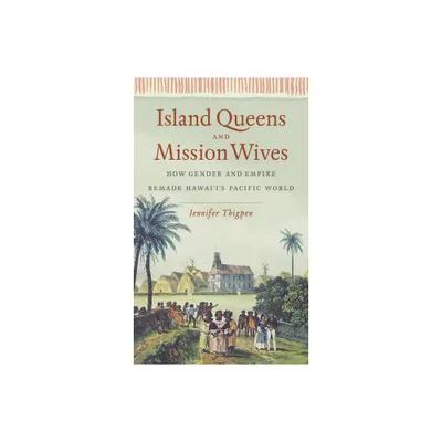 Island Queens and Mission Wives - (Gender and American Culture) by Jennifer Thigpen (Paperback)