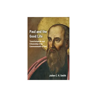 Paul and the Good Life - by Julien C H Smith (Paperback)