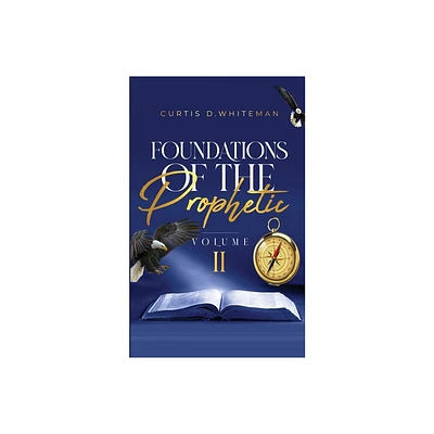 Foundations of the Prophetic (Volume. 2) - by Curtis D Whiteman (Paperback)