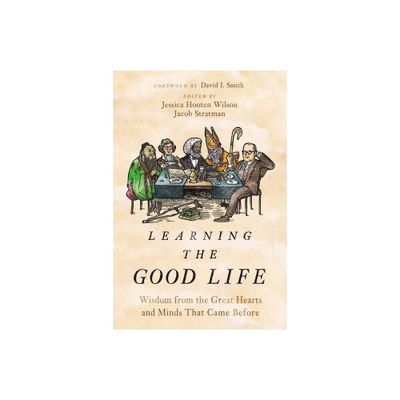 Learning the Good Life - by Jessica Hooten Wilson & Jacob Stratman (Hardcover)