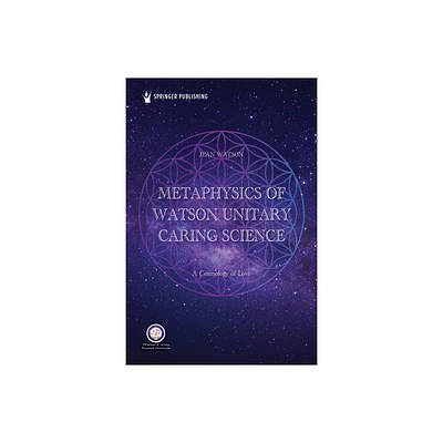 Metaphysics of Watson Unitary Caring Science - by Jean Watson (Paperback)