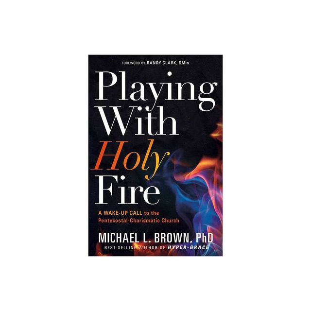 Playing with Holy Fire - by Michael L Brown (Paperback)