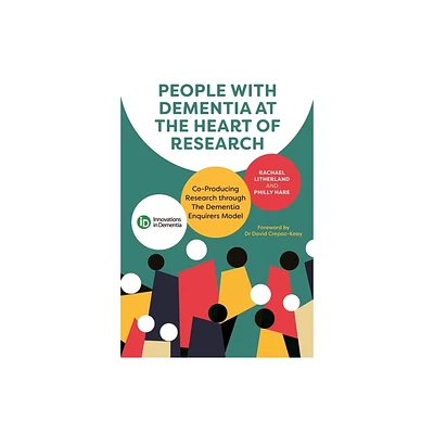 People with Dementia at the Heart of Research - by Rachael Litherland & Philly Hare (Paperback)