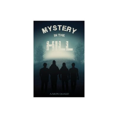 Mystery in the Hill - by Aaron Qualio (Paperback)