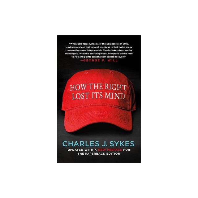 How the Right Lost Its Mind - by Charles J Sykes (Paperback)