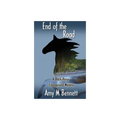 End of the Road - (Black Horse Campground Mystery) by Amy M Bennett (Paperback)