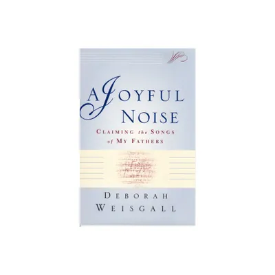 A Joyful Noise - by Deborah Weisgall (Paperback)