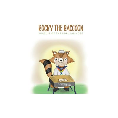 Rocky the Raccoon: Pursuit of the Popular Vote - by Emma Calderon & Pat Crnkovich (Hardcover)