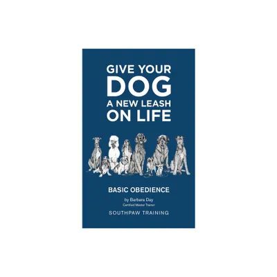 Give Your Dog a New Leash on Life - by Barbara Day (Hardcover)