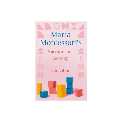 Maria Montessoris Spontaneous Activity in Education - (Paperback)