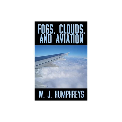 Fogs, Clouds, and Aviation - by W J Humphreys (Paperback)