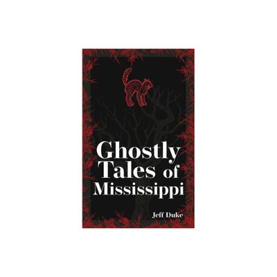 Ghostly Tales of Mississippi - (Hauntings, Horrors & Scary Ghost Stories) 2nd Edition by Jeff Duke (Paperback)