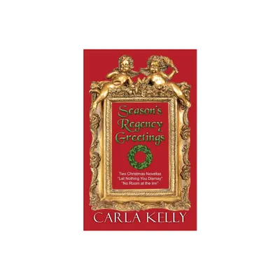 Seasons Regency Greetings - by Carla Kelly (Paperback)