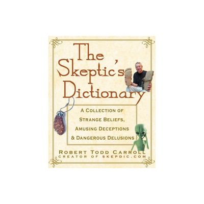 The Skeptics Dictionary - by Robert Carroll (Paperback)