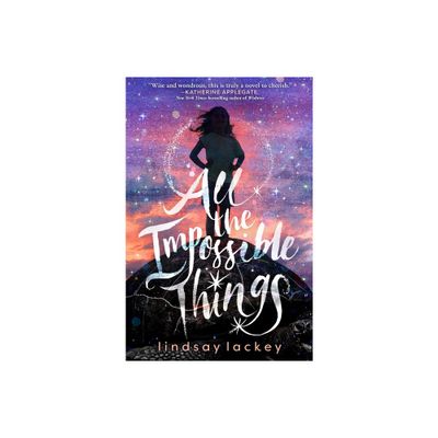 All the Impossible Things - by Lindsay Lackey (Paperback)