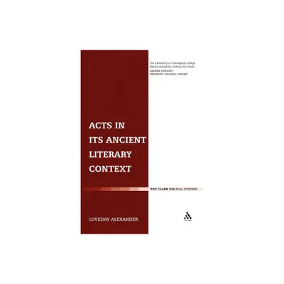 Acts in Its Ancient Literary Context - (Library of New Testament Studies) by Loveday Alexander (Paperback)