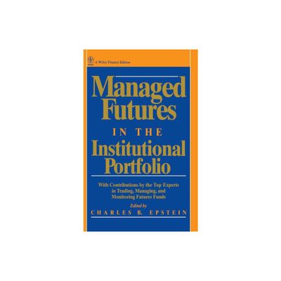 Managed Futures in the Institutional Portfolio - (Wiley Finance) by Charles B Epstein (Hardcover)