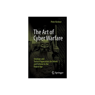 The Art of Cyber Warfare - by Peter Kestner (Paperback)