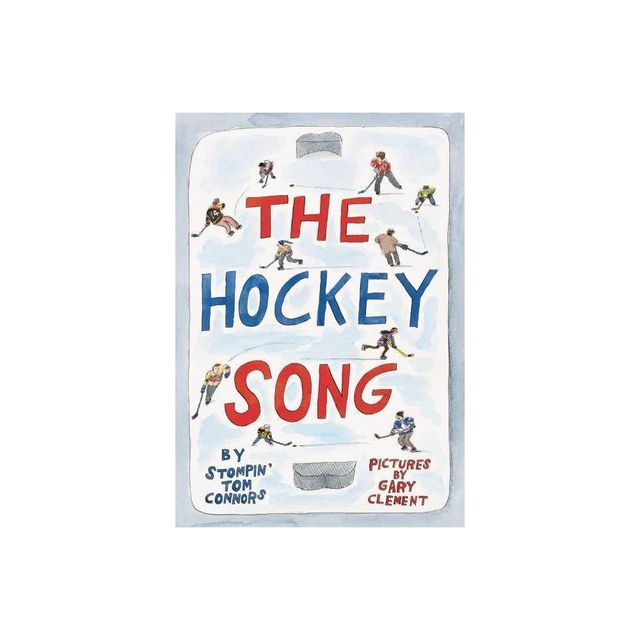 The Hockey Song - by Stompin Tom Connors (Hardcover)