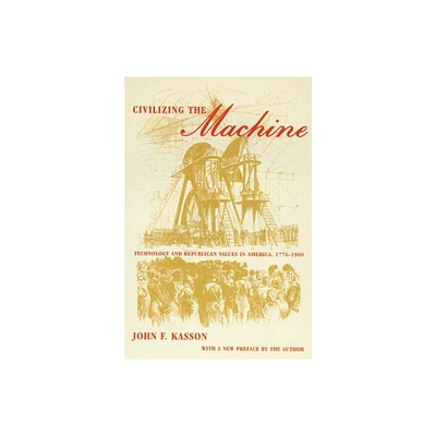 Civilizing the Machine - by John F Kasson (Paperback)