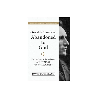 Oswald Chambers, Abandoned to God - by David McCasland (Paperback)