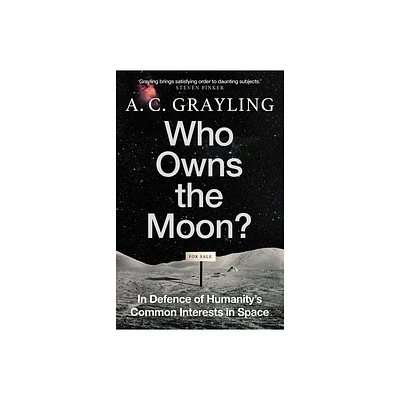 Who Owns the Moon? - by A C Grayling (Hardcover)