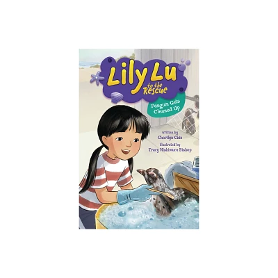 Penguin Gets Cleaned Up - (Lily Lu to the Rescue) by Cherilyn Chin (Paperback)