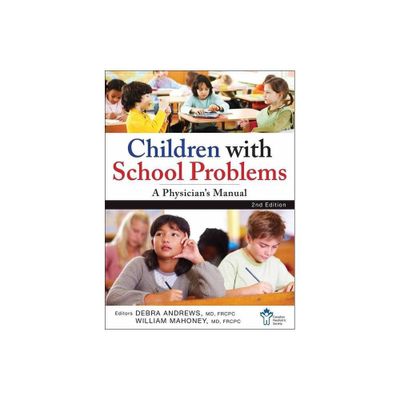 Children with School Problems: A Physicians Manual - 2nd Edition by The Canadian Paediatric Society & Debra Andrews & William J Mahoney (Paperback)