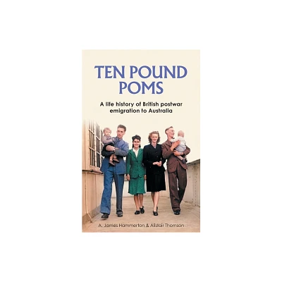 Ten Pound Poms - by A James Hammerton & Alistair Thomson (Paperback)