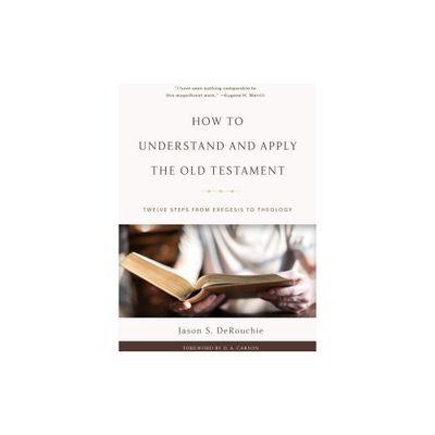 How to Understand and Apply the Old Testament - by Jason S Derouchie (Hardcover)