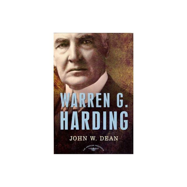 Warren G. Harding - (American Presidents) by John W Dean & John W Dean & Robertson Dean (Hardcover)