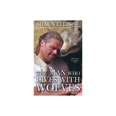 The Man Who Lives with Wolves - by Shaun Ellis & Penny Junor (Paperback)