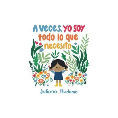 A Veces, Yo Soy Todo Lo Que Necesito - by Juliana Perdomo (Hardcover)