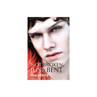 Not Broken, Just Bent - (Not Broken, Just Bent and Water Under the Bridge) by Mia Kerick (Paperback)