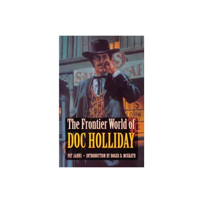 The Frontier World of Doc Holliday - by Pat Jahns (Paperback)