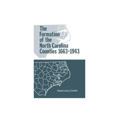 The Formation of the North Carolina Counties, 1663-1943 - by David Leroy Corbitt (Paperback)